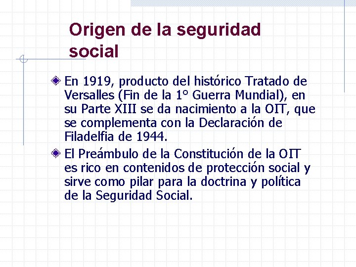 Origen de la seguridad social En 1919, producto del histórico Tratado de Versalles (Fin