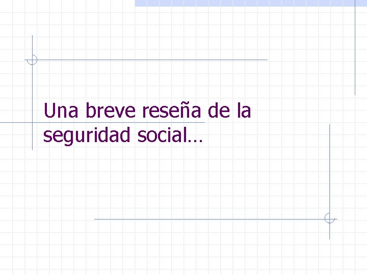 Una breve reseña de la seguridad social… 