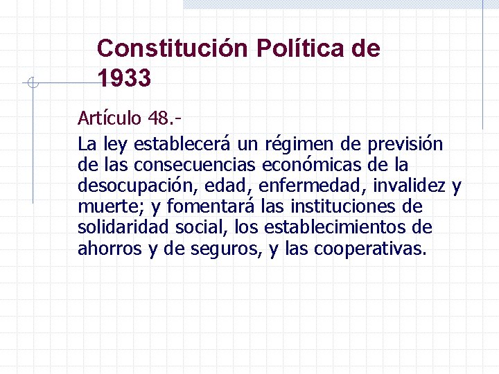 Constitución Política de 1933 Artículo 48. La ley establecerá un régimen de previsión de