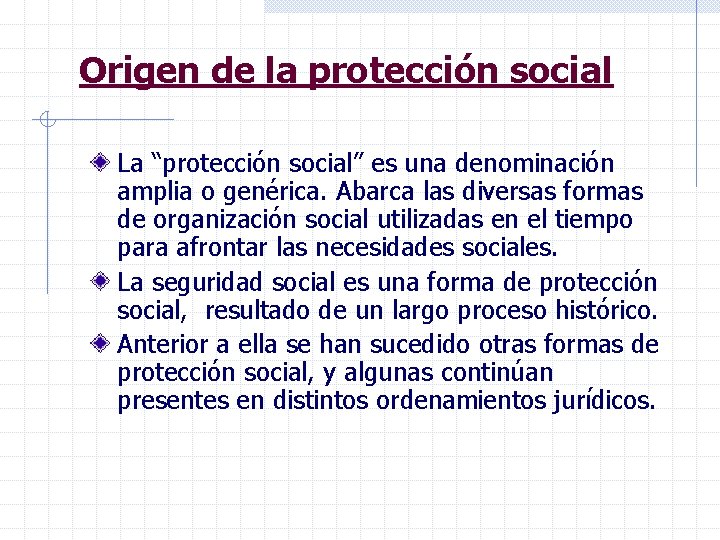 Origen de la protección social La “protección social” es una denominación amplia o genérica.