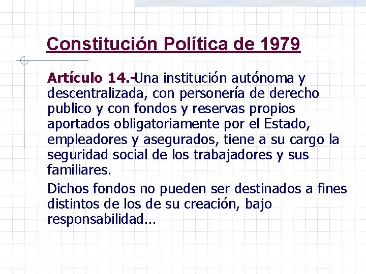 Constitución Política de 1979 Artículo 14. Una institución autónoma y descentralizada, con personería de