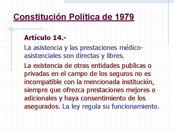 Constitución Política de 1979 Artículo 14. La asistencia y las prestaciones médicoasistenciales son directas