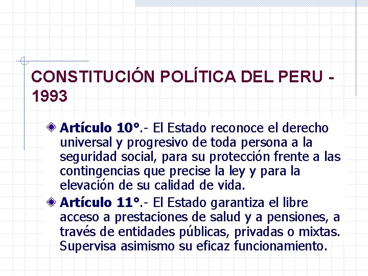 CONSTITUCIÓN POLÍTICA DEL PERU 1993 Artículo 10°. - El Estado reconoce el derecho universal