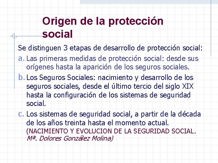 Origen de la protección social Se distinguen 3 etapas de desarrollo de protección social: