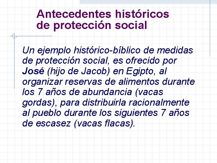 Antecedentes históricos de protección social Un ejemplo histórico-bíblico de medidas de protección social, es