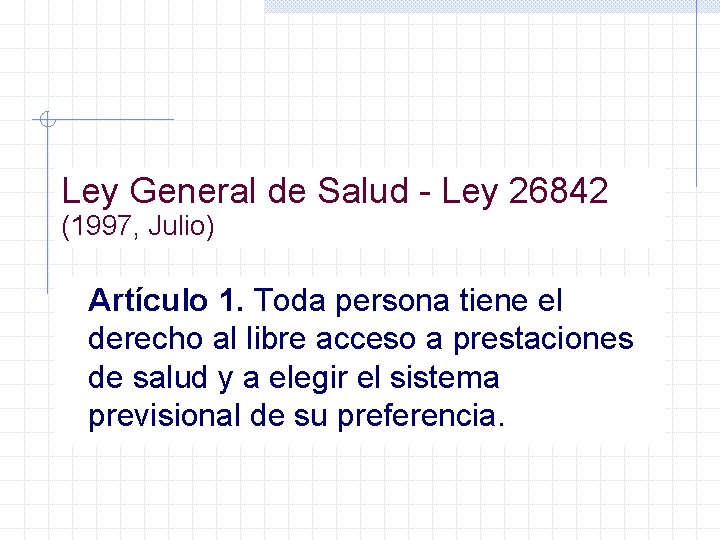 Ley General de Salud - Ley 26842 (1997, Julio) Artículo 1. Toda persona tiene