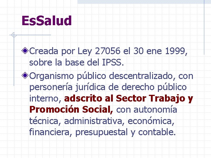 Es. Salud Creada por Ley 27056 el 30 ene 1999, sobre la base del