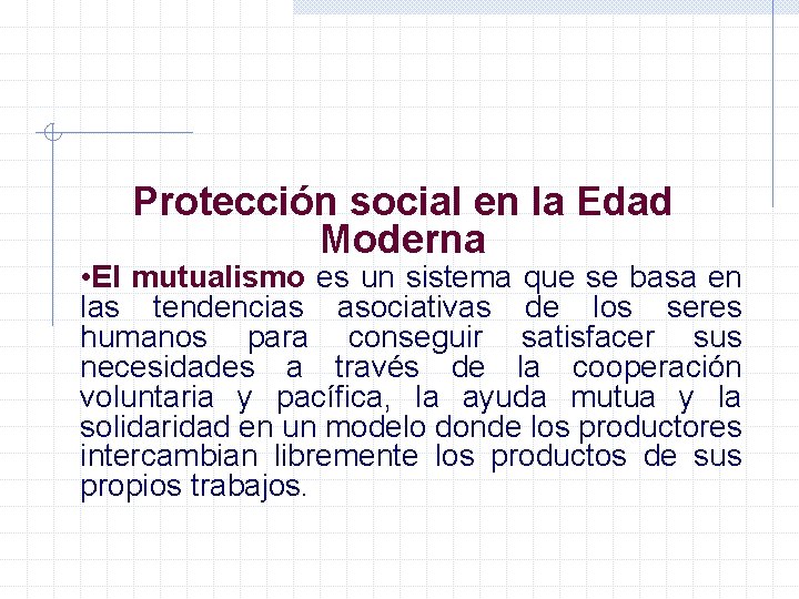 Protección social en la Edad Moderna • El mutualismo es un sistema que se