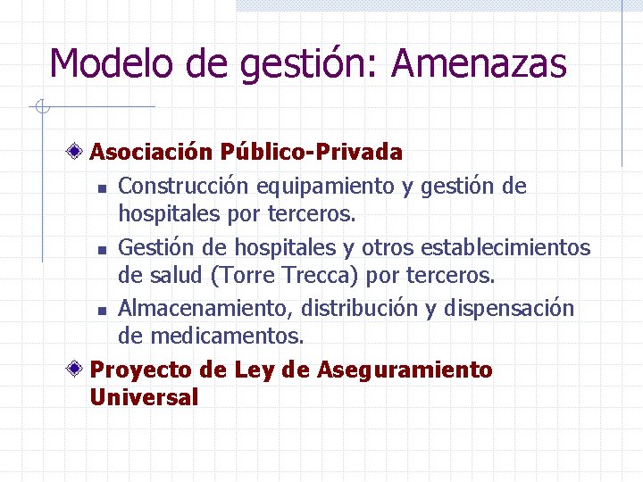 Modelo de gestión: Amenazas Asociación Público Privada n Construcción equipamiento y gestión de hospitales