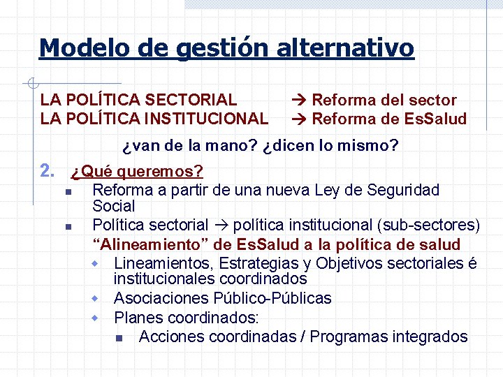 Modelo de gestión alternativo LA POLÍTICA SECTORIAL LA POLÍTICA INSTITUCIONAL Reforma del sector Reforma
