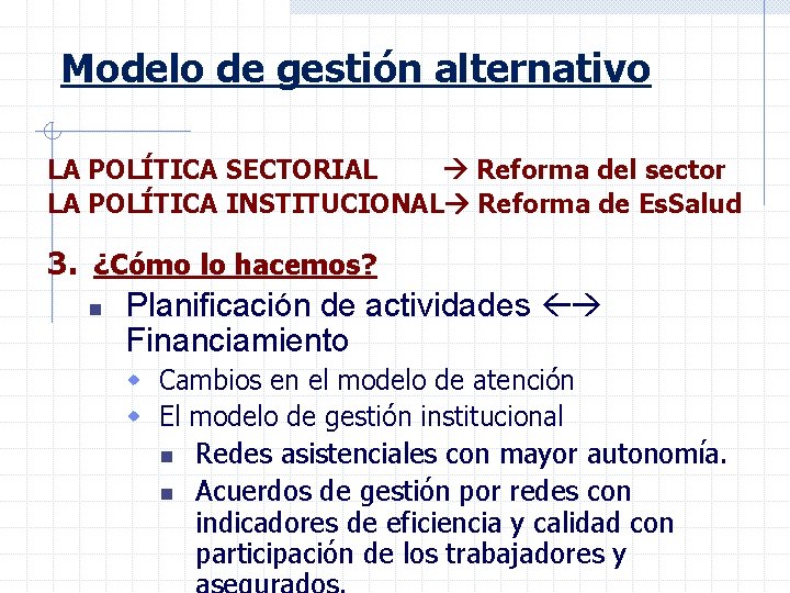 Modelo de gestión alternativo LA POLÍTICA SECTORIAL Reforma del sector LA POLÍTICA INSTITUCIONAL Reforma