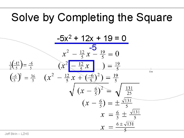 Solve by Completing the Square -5 x 2 + 12 x + 19 =