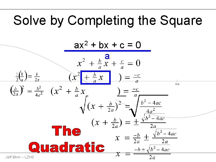 Solve by Completing the Square ax 2 + bx + c = 0 a
