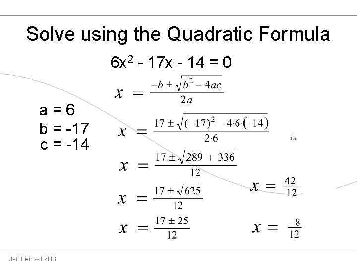 Solve using the Quadratic Formula 6 x 2 - 17 x - 14 =