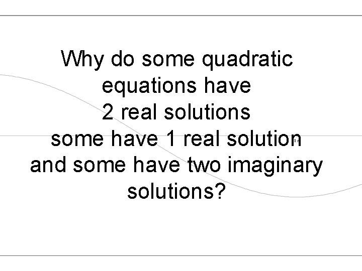 Why do some quadratic equations have 2 real solutions some have 1 real solution