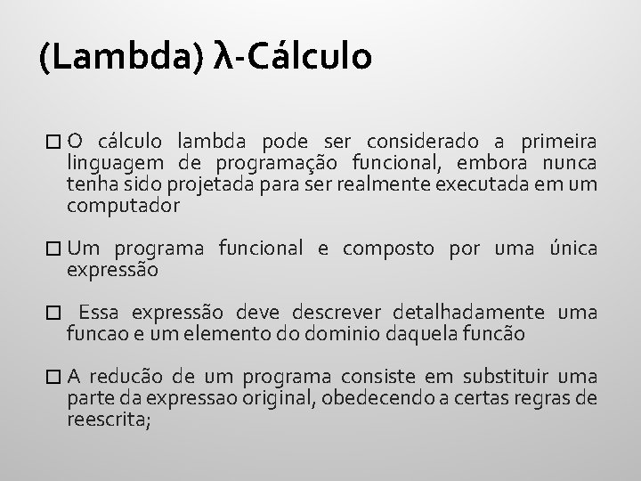 (Lambda) λ-Cálculo � O cálculo lambda pode ser considerado a primeira linguagem de programação