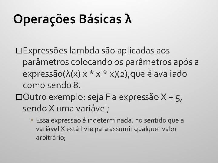 Operações Básicas λ �Expressões lambda são aplicadas aos parâmetros colocando os parâmetros após a