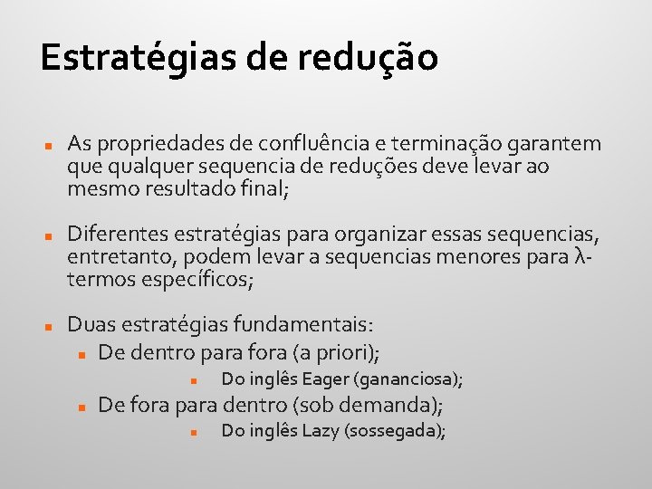 Estratégias de redução As propriedades de confluência e terminação garantem que qualquer sequencia de