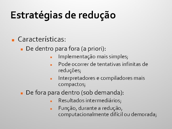 Estratégias de redução Características: De dentro para fora (a priori): Implementação mais simples; Pode