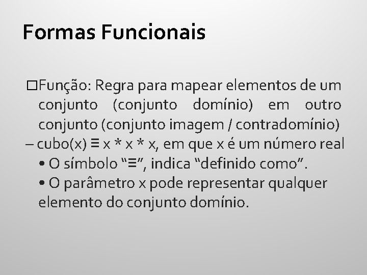 Formas Funcionais �Função: Regra para mapear elementos de um conjunto (conjunto domínio) em outro