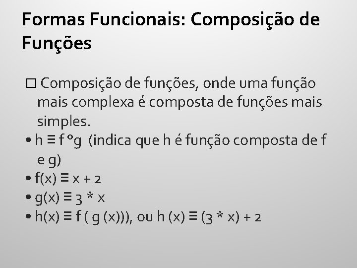 Formas Funcionais: Composição de Funções � Composição de funções, onde uma função mais complexa