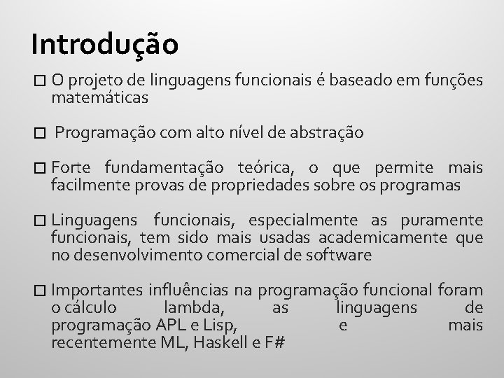 Introdução � O projeto de linguagens funcionais é baseado em funções matemáticas � Programação