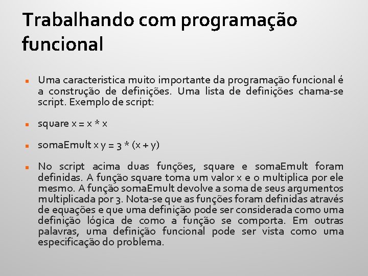 Trabalhando com programação funcional Uma caracteristica muito importante da programação funcional é a construção