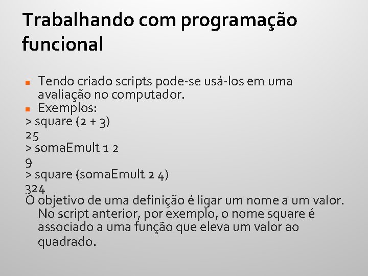 Trabalhando com programação funcional Tendo criado scripts pode-se usá-los em uma avaliação no computador.