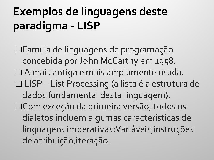 Exemplos de linguagens deste paradigma - LISP �Família de linguagens de programação concebida por