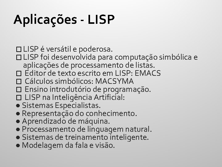 Aplicações - LISP � LISP é versátil e poderosa. � LISP foi desenvolvida para