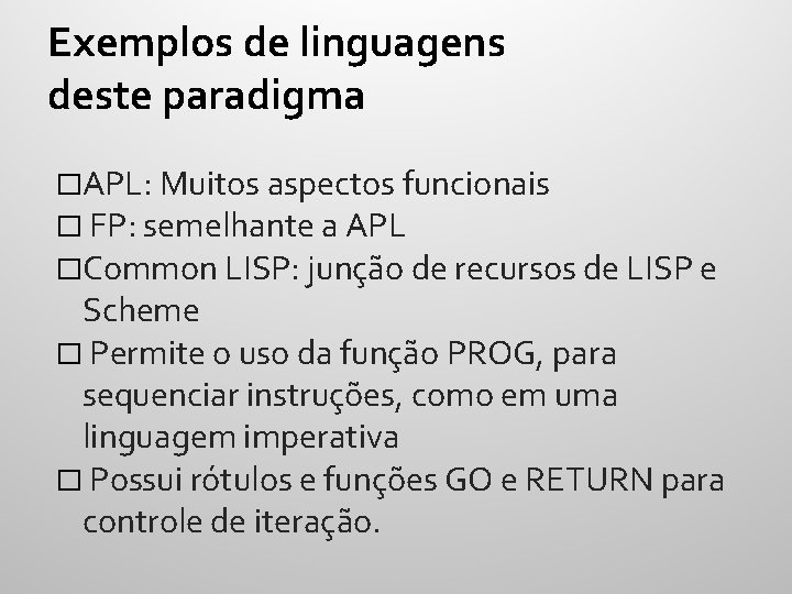 Exemplos de linguagens deste paradigma �APL: Muitos aspectos funcionais � FP: semelhante a APL