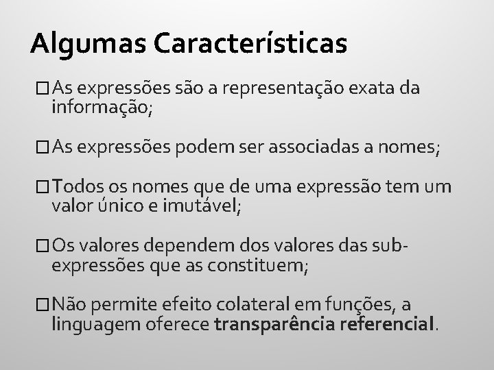 Algumas Características �As expressões são a representação exata da informação; �As expressões podem ser