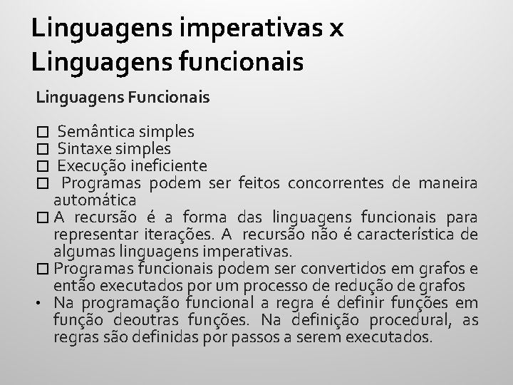 Linguagens imperativas x Linguagens funcionais Linguagens Funcionais � Semântica simples � Sintaxe simples �