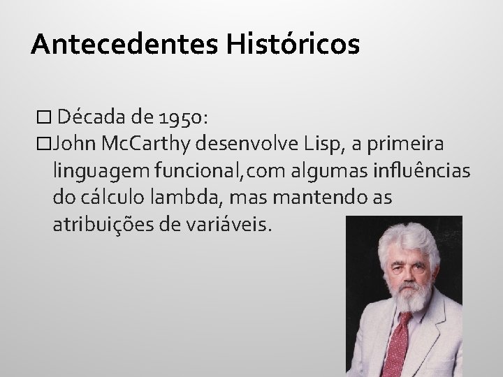 Antecedentes Históricos � Década de 1950: �John Mc. Carthy desenvolve Lisp, a primeira linguagem