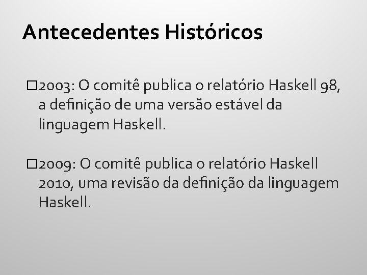 Antecedentes Históricos � 2003: O comitê publica o relatório Haskell 98, a deﬁnição de