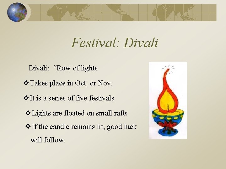 Festival: Divali: “Row of lights v. Takes place in Oct. or Nov. v. It