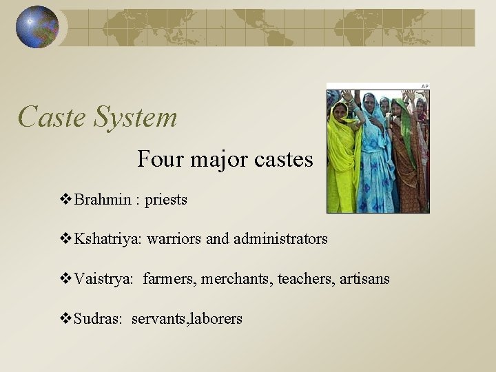 Caste System Four major castes v. Brahmin : priests v. Kshatriya: warriors and administrators