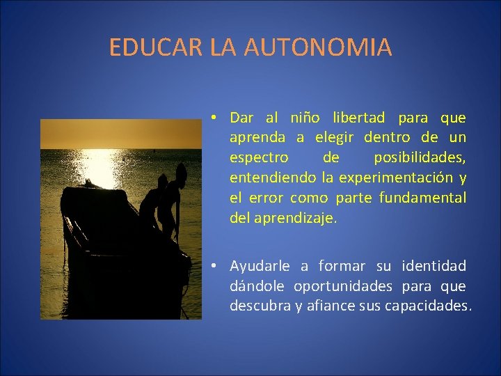 EDUCAR LA AUTONOMIA • Dar al niño libertad para que aprenda a elegir dentro