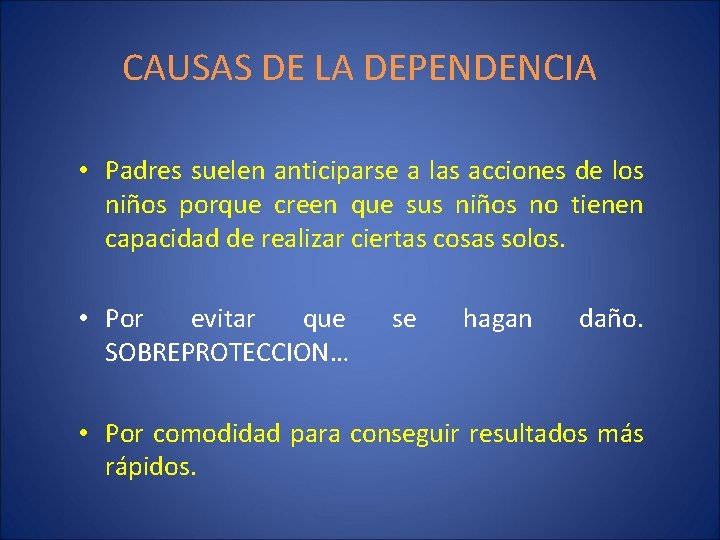 CAUSAS DE LA DEPENDENCIA • Padres suelen anticiparse a las acciones de los niños