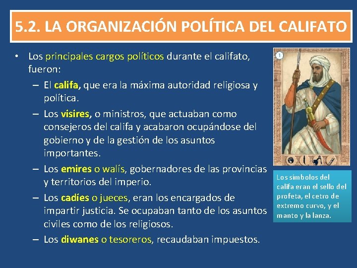 5. 2. LA ORGANIZACIÓN POLÍTICA DEL CALIFATO • Los principales cargos políticos durante el