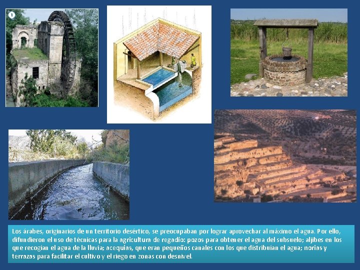 Los árabes, originarios de un territorio desértico, se preocupaban por lograr aprovechar al máximo