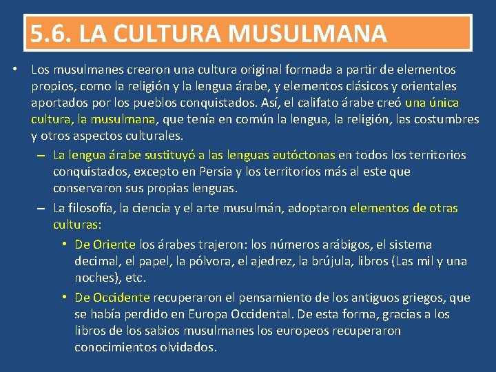 5. 6. LA CULTURA MUSULMANA • Los musulmanes crearon una cultura original formada a