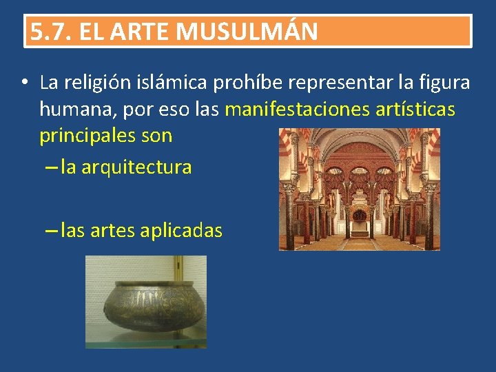 5. 7. EL ARTE MUSULMÁN • La religión islámica prohíbe representar la figura humana,