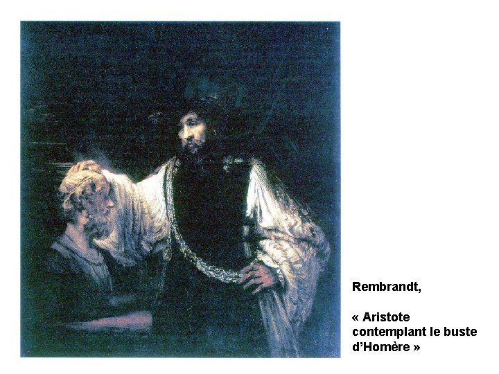 Rembrandt, « Aristote contemplant le buste d’Homère » 