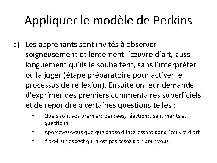 Appliquer le modèle de Perkins a) Les apprenants sont invités à observer soigneusement et