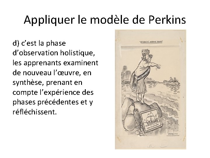Appliquer le modèle de Perkins d) c’est la phase d’observation holistique, les apprenants examinent