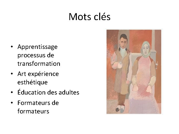 Mots clés • Apprentissage processus de transformation • Art expérience esthétique • Éducation des