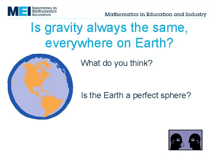 Is gravity always the same, everywhere on Earth? What do you think? Is the