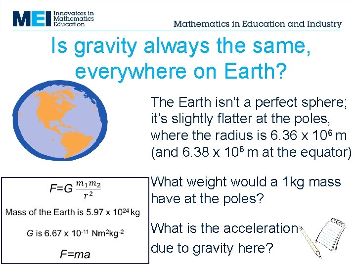 Is gravity always the same, everywhere on Earth? The Earth isn’t a perfect sphere;