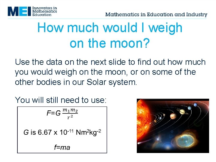 How much would I weigh on the moon? Use the data on the next How much would I weigh on the moon? Use the data on the next